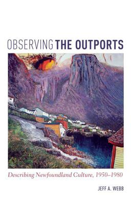 Observing the Outports Describing Newfoundland Culture, 1950-1980  9781442628946 Front Cover