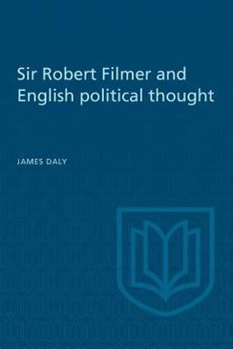 Sir Robert Filmer and English Political Thought Sir Robert Filmer and English Political Thought