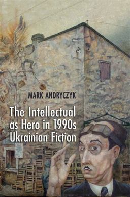Intellectual As Hero in 1990s Ukrainian Fiction  9781442643321 Front Cover
