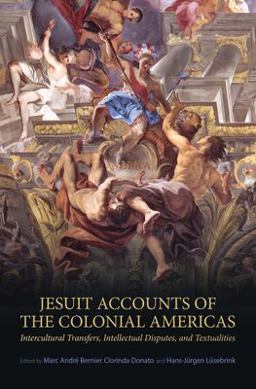 Jesuit Accounts of the Colonial Americas Intercultural Transfers Intellectual Disputes, and Textualities 2014 9781442645721 Front Cover