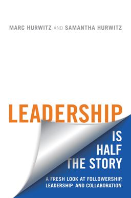 Leadership Is Half the Story A Fresh Look at Followership, Leadership, and Collaboration  9781442650138 Front Cover