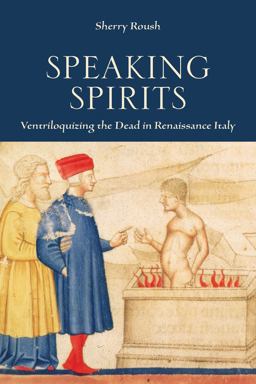 Speaking Spirits Ventriloquizing the Dead in Renaissance Italy  9781442650404 Front Cover