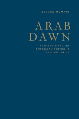 Arab Dawn Arab Youth and the Demographic Dividend They Will Bring 2015 9781442650657 Front Cover