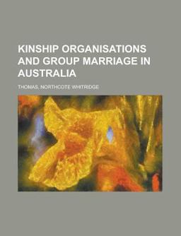 Kinship Organisations and Group Marriage in Australi