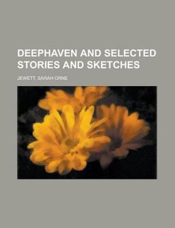 Deephaven and Selected Stories and Sketches