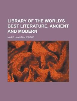 Library of the World's Best Literature, Ancient and Modern - Library of the World's Best Literature, Ancient and Modern -