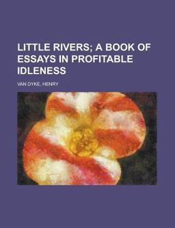 Little Rivers; a Book of Essays in Profitable Idleness