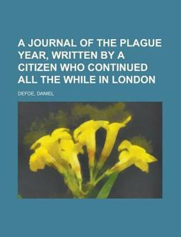 A Journal of the Plague Year, Written by a Citizen Who Continued All the While in London