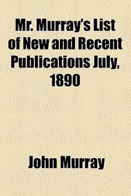 Mr Murray's List of New and Recent Publications July 1890