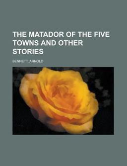 The Matador of the Five Towns and Other Stories