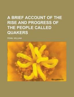 A Brief Account of the Rise and Progress of the People Called Quakers