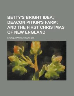 Betty's Bright Idea; Deacon Pitkin's Farm; and the First Christmas of New England