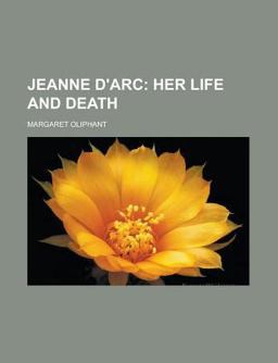 Jeanne D'Arc; Her Life and Death