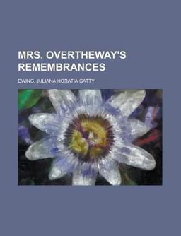 Mrs Overtheway's Remembrances Mrs Overtheway's Remembrances