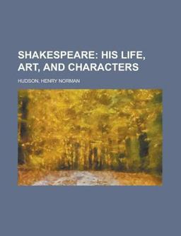 Shakespeare; His Life, Art, and Characters