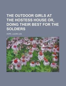 The Outdoor Girls at the Hostess House or, Doing Their Best for the Soldiers