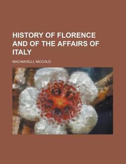 History of Florence and of the Affairs of Italy History of Florence and of the Affairs of Italy