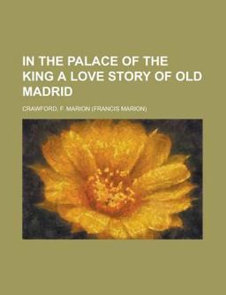 In the Palace of the King a Love Story of Old Madrid
