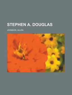 Stephen a Douglas Stephen a Douglas