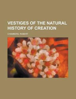 Vestiges of the Natural History of Creation