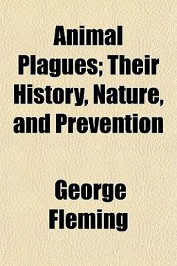 Animal Plagues; Their History, Nature, and Prevention