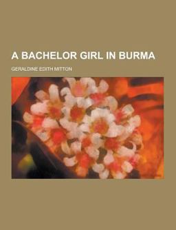 A Bachelor Girl in Burm A Bachelor Girl in Burm