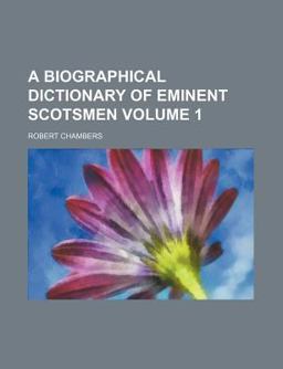 A Biographical Dictionary of Eminent Scotsmen