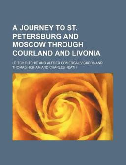A Journey to St Petersburg and Moscow Through Courland and Livoni