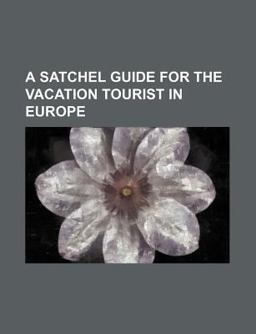 A Satchel Guide for the Vacation Tourist in Europe