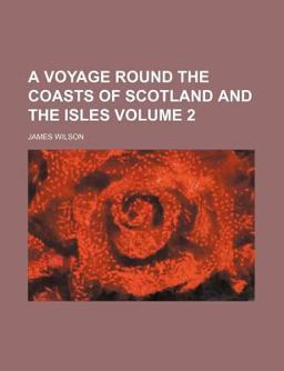 A Voyage Round the Coasts of Scotland and the Isles