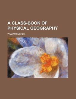 A Class-Book of Physical Geography