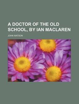 A Doctor of the Old School, by Ian MacLaren