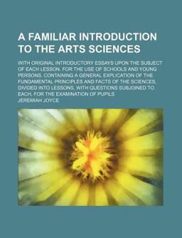 A Familiar Introduction to the Arts Sciences