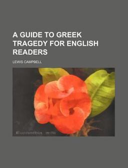 A Guide to Greek Tragedy for English Readers
