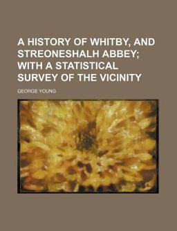 A History of Whitby, and Streoneshalh Abbey