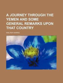 A Journey Through the Yemen and Some General Remarks upon That Country