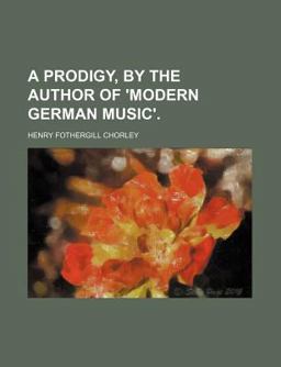 A Prodigy, by the Author of 'Modern German Music'