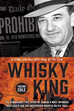 Whisky King The Remarkable True Story of Canada's Most Infamous Bootlegger and the Undercover Mountie on His Trail  9781443442244 Front Cover