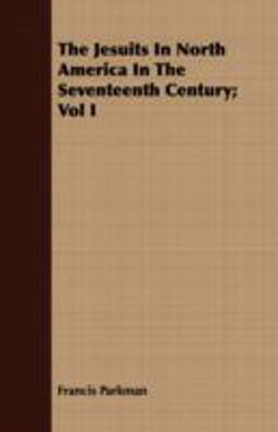 The Jesuits in North America in the Seventeenth Century