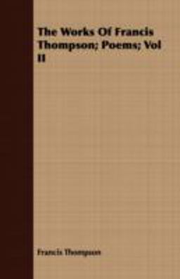 The Works of Francis Thompson; Poems;