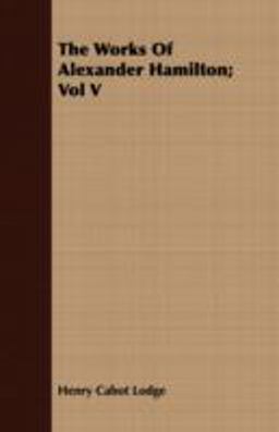 The Works of Alexander Hamilton;