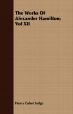 The Works of Alexander Hamilton;