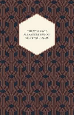 The Works of Alexandre Dumas; the Two Dianas
