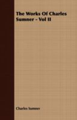 The Works of Charles Sumner - The Works of Charles Sumner -