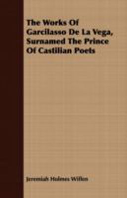 The Works of Garcilasso de la Vega, Surnamed the Prince of Castilian Poets