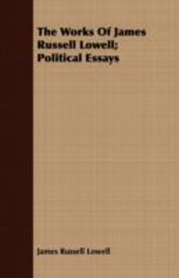 The Works of James Russell Lowell; Political Essays