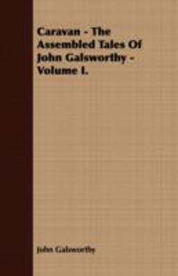 Caravan the Assembled Tales of John Galsworthy Caravan the Assembled Tales of John Galsworthy