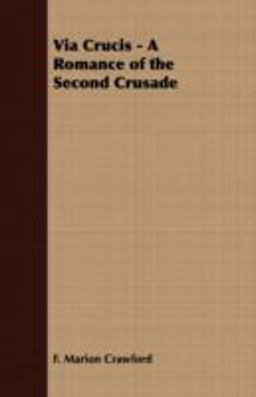 Via Crucis - a Romance of the Second Crusade