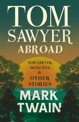 Tom Sawyer Abroad - Tom Sawyer, Detective and Other Stories