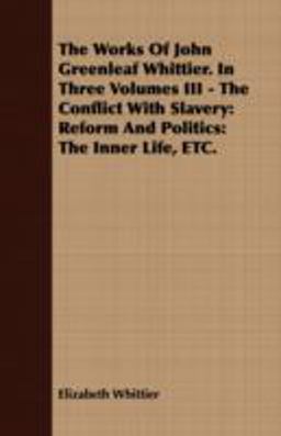 The Works of John Greenleaf Whittier in Three Volumes III - the Conflict with Slavery